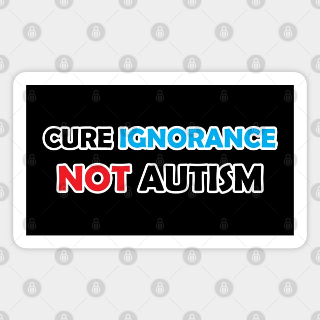 Cure Ignorance Not Autism Magnet by Firestorm Fox